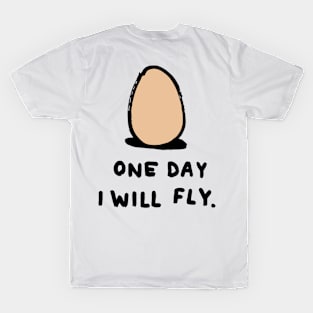 DRAWING EGG MEME SAYING ONE DAY I WILL FLY T-Shirt